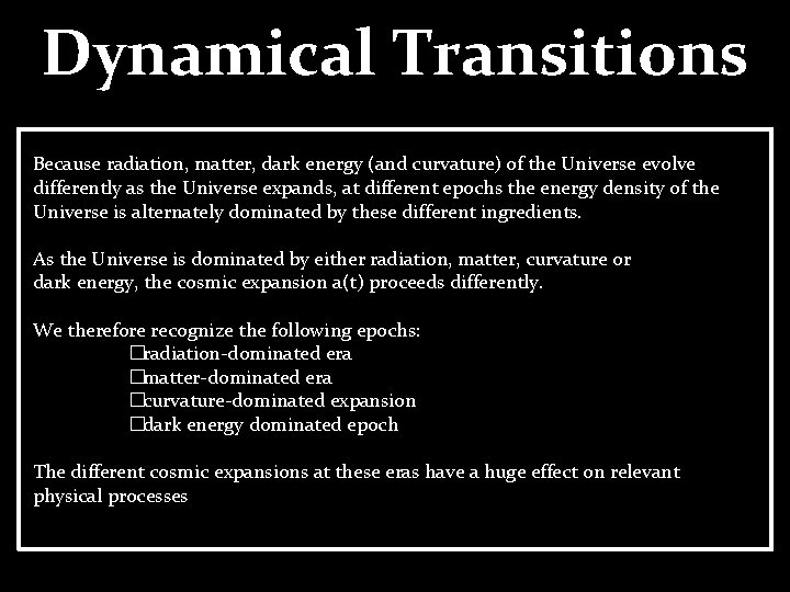 Dynamical Transitions Because radiation, matter, dark energy (and curvature) of the Universe evolve differently Dynamical Transitions Because radiation, matter, dark energy (and curvature) of the Universe evolve differently