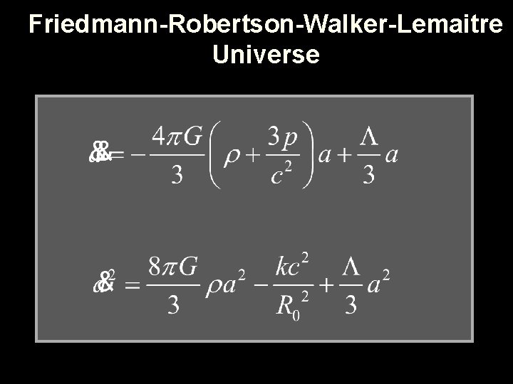 Friedmann-Robertson-Walker-Lemaitre Universe Friedmann-Robertson-Walker-Lemaitre Universe