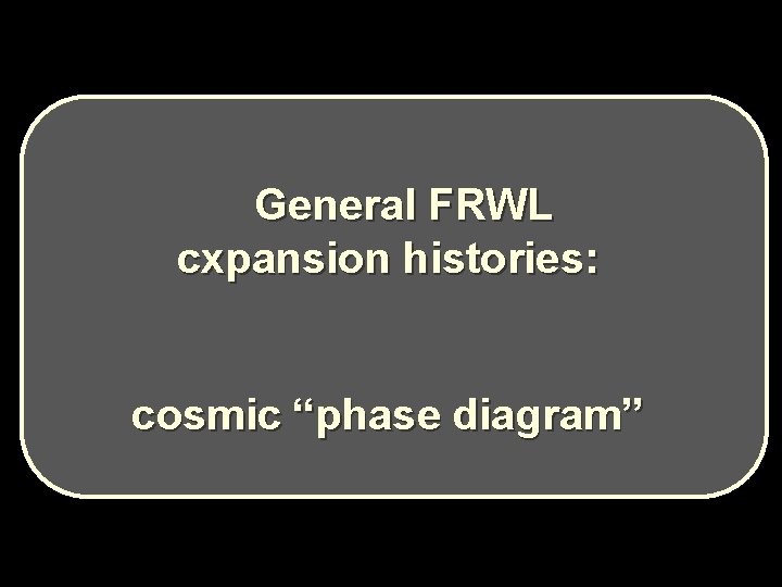 General FRWL cxpansion histories: cosmic “phase diagram” General FRWL cxpansion histories: cosmic “phase diagram”