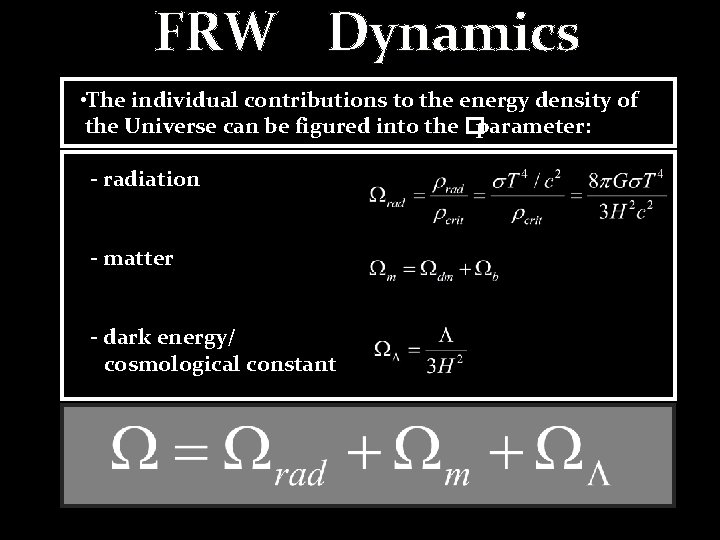 FRW Dynamics • The individual contributions to the energy density of the Universe can FRW Dynamics • The individual contributions to the energy density of the Universe can
