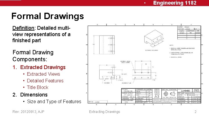 • Engineering 1182 Formal Drawings Definition: Detailed multiview representations of a finished part • Engineering 1182 Formal Drawings Definition: Detailed multiview representations of a finished part