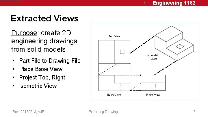 • Engineering 1182 Extracted Views Purpose: create 2 D engineering drawings from solid • Engineering 1182 Extracted Views Purpose: create 2 D engineering drawings from solid
