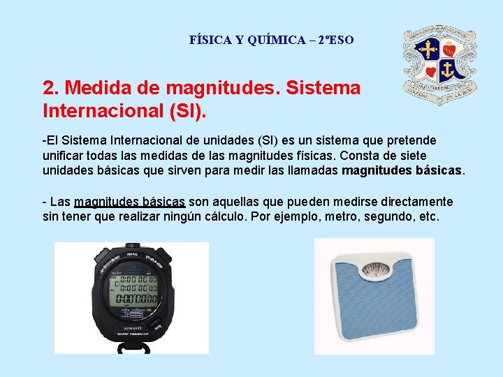 FÍSICA Y QUÍMICA – 2ºESO 2. Medida de magnitudes. Sistema Internacional (SI). -El Sistema