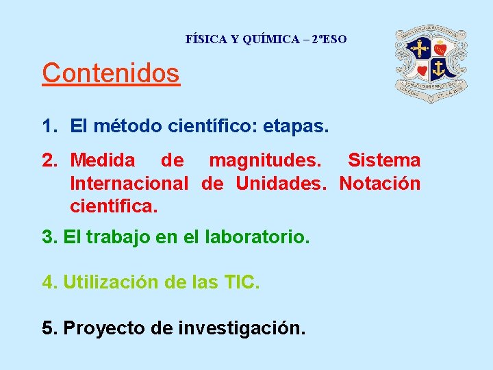 FÍSICA Y QUÍMICA – 2ºESO Contenidos 1. El método científico: etapas. 2. Medida de