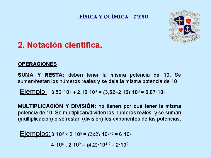 FÍSICA Y QUÍMICA – 2ºESO 2. Notación científica. OPERACIONES SUMA Y RESTA: deben tener