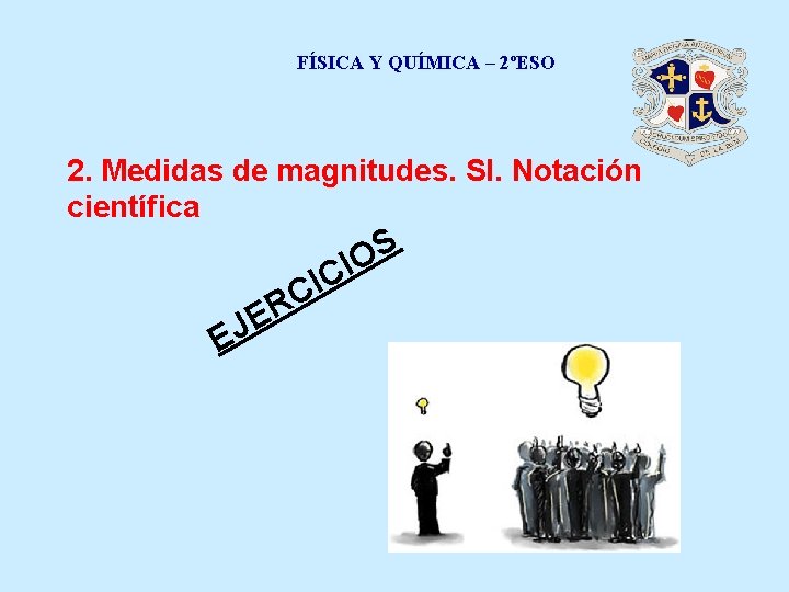 FÍSICA Y QUÍMICA – 2ºESO 2. Medidas de magnitudes. SI. Notación científica I C