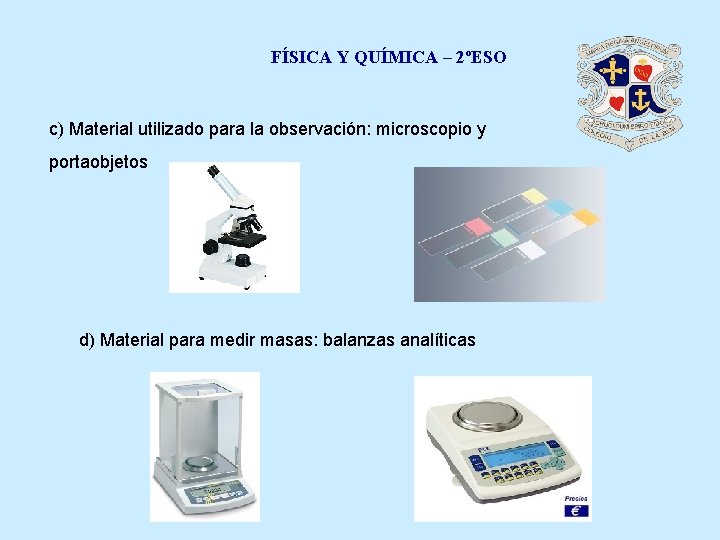 FÍSICA Y QUÍMICA – 2ºESO c) Material utilizado para la observación: microscopio y portaobjetos