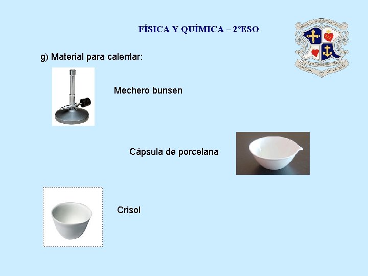 FÍSICA Y QUÍMICA – 2ºESO g) Material para calentar: Mechero bunsen Cápsula de porcelana