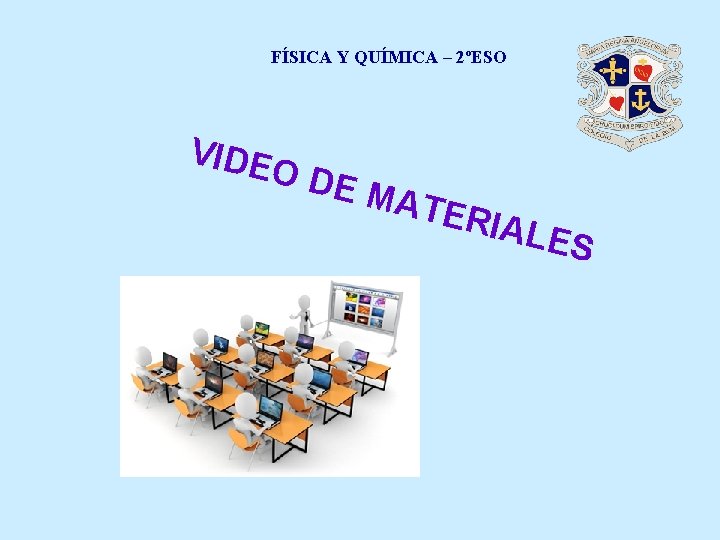 FÍSICA Y QUÍMICA – 2ºESO VIDE O DE MAT ERIA LES 