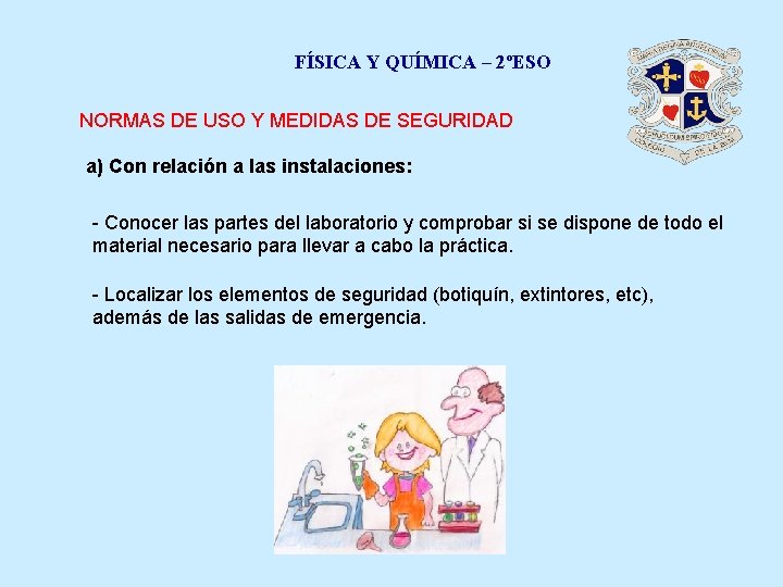 FÍSICA Y QUÍMICA – 2ºESO NORMAS DE USO Y MEDIDAS DE SEGURIDAD a) Con