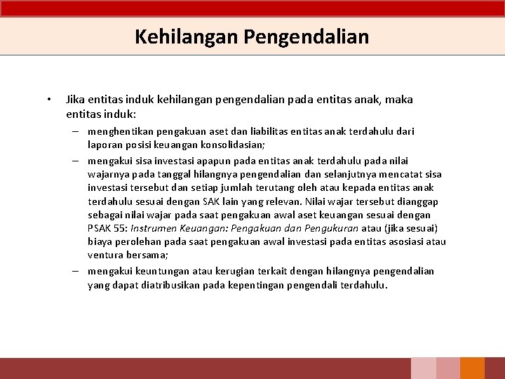 Kehilangan Pengendalian • Jika entitas induk kehilangan pengendalian pada entitas anak, maka entitas induk: