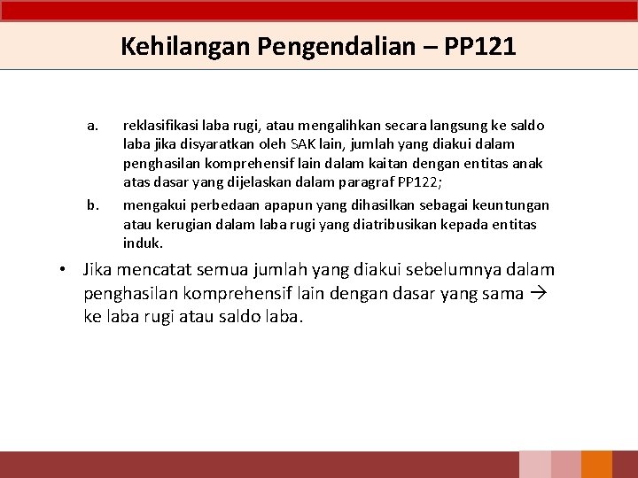 Kehilangan Pengendalian – PP 121 a. b. reklasifikasi laba rugi, atau mengalihkan secara langsung