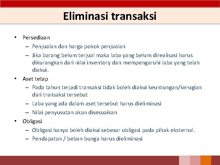 Eliminasi transaksi • Persediaan – Penjualan dan harga pokok penjualan – Jika barang belum