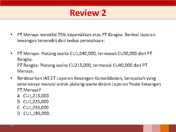 Review 2 • PT Meruya memiliki 75% kepemilikan atas PT Bangka. Berikut laporan keuangan