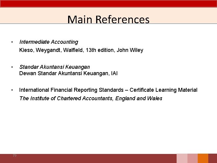 Main References • Intermediate Accounting Kieso, Weygandt, Walfield, 13 th edition, John Wiley •