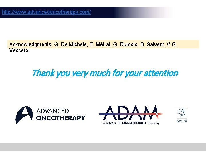 http: //www. advancedoncotherapy. com/ Acknowledgments: G. De Michele, E. Mètral, G. Rumolo, B. Salvant,