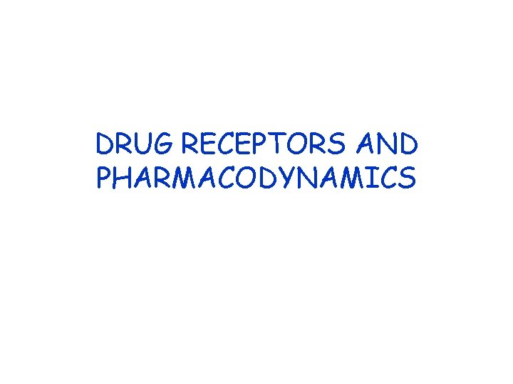 DRUG RECEPTORS AND PHARMACODYNAMICS 