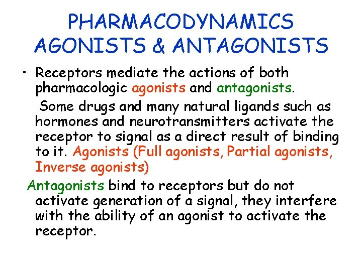PHARMACODYNAMICS AGONISTS & ANTAGONISTS • Receptors mediate the actions of both pharmacologic agonists and