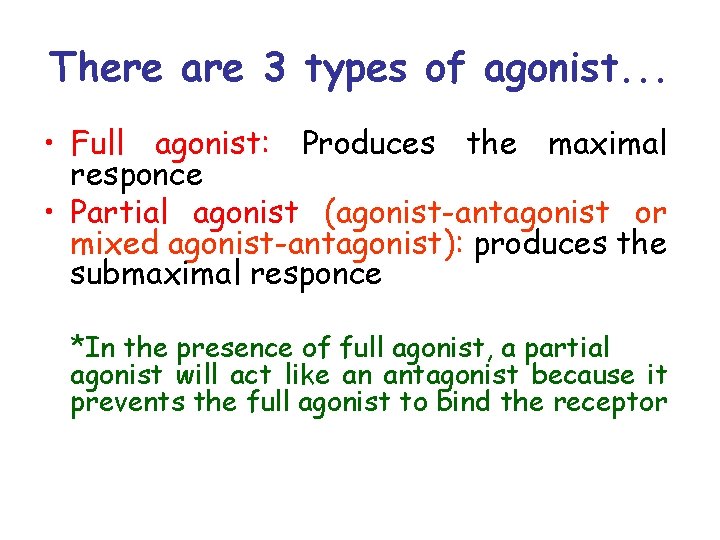 There are 3 types of agonist. . . • Full agonist: Produces the maximal