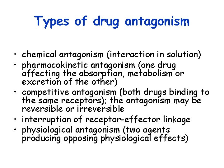 Types of drug antagonism • chemical antagonism (interaction in solution) • pharmacokinetic antagonism (one