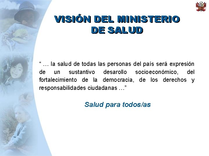 VISIÓN DEL MINISTERIO DE SALUD “ … la salud de todas las personas del