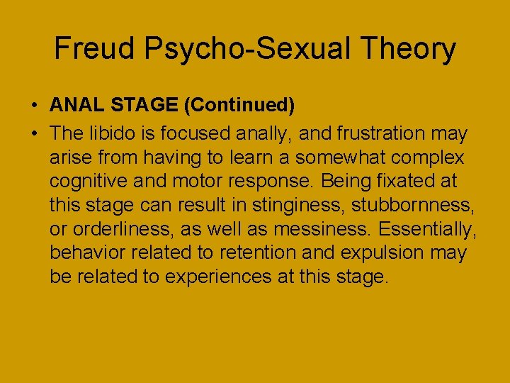 Freud Psycho-Sexual Theory • ANAL STAGE (Continued) • The libido is focused anally, and
