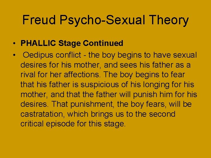 Freud Psycho-Sexual Theory • PHALLIC Stage Continued • Oedipus conflict - the boy begins