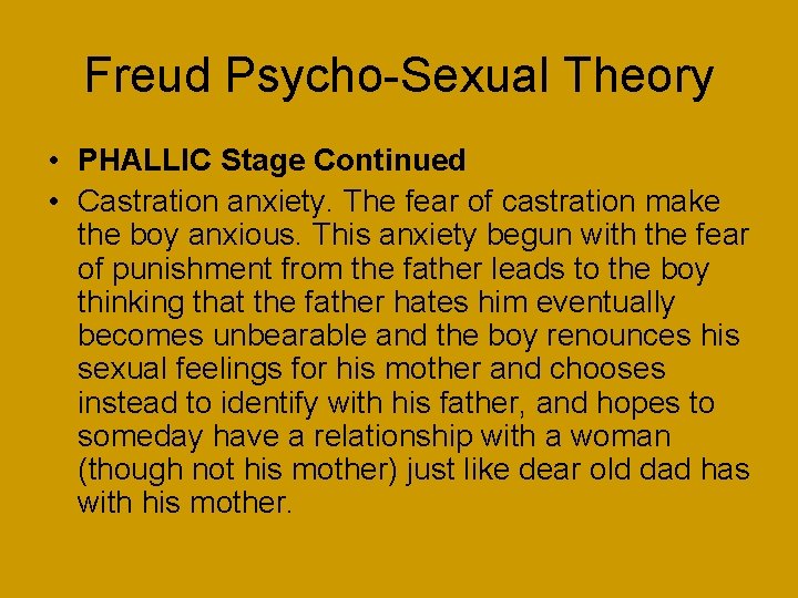 Freud Psycho-Sexual Theory • PHALLIC Stage Continued • Castration anxiety. The fear of castration