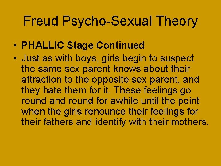 Freud Psycho-Sexual Theory • PHALLIC Stage Continued • Just as with boys, girls begin