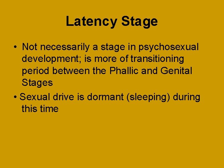 Latency Stage • Not necessarily a stage in psychosexual development; is more of transitioning