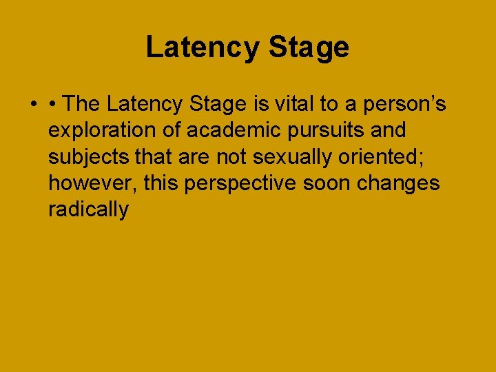 Latency Stage • • The Latency Stage is vital to a person’s exploration of