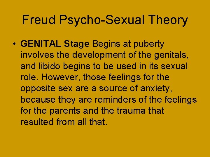 Freud Psycho-Sexual Theory • GENITAL Stage Begins at puberty involves the development of the
