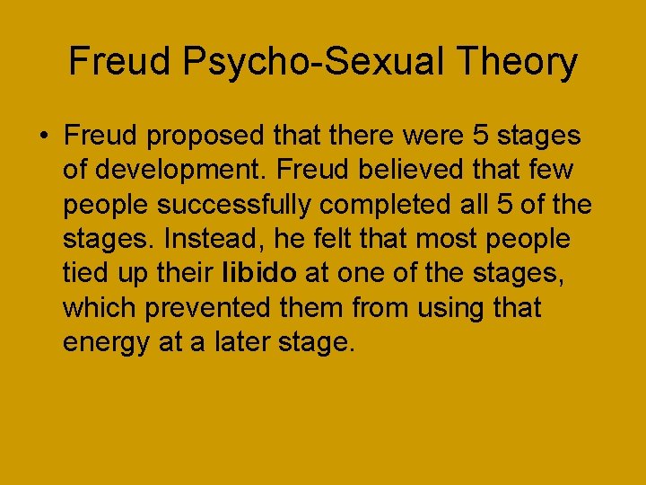 Freud Psycho-Sexual Theory • Freud proposed that there were 5 stages of development. Freud