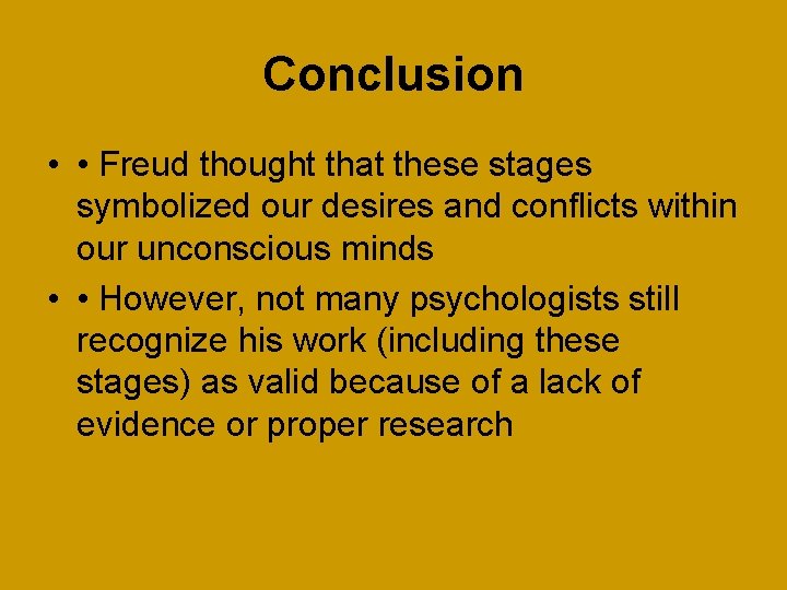 Conclusion • • Freud thought that these stages symbolized our desires and conflicts within