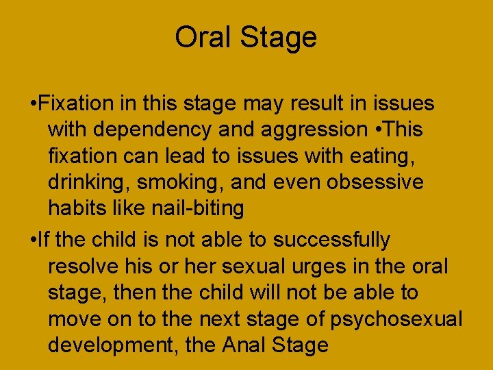 Oral Stage • Fixation in this stage may result in issues with dependency and