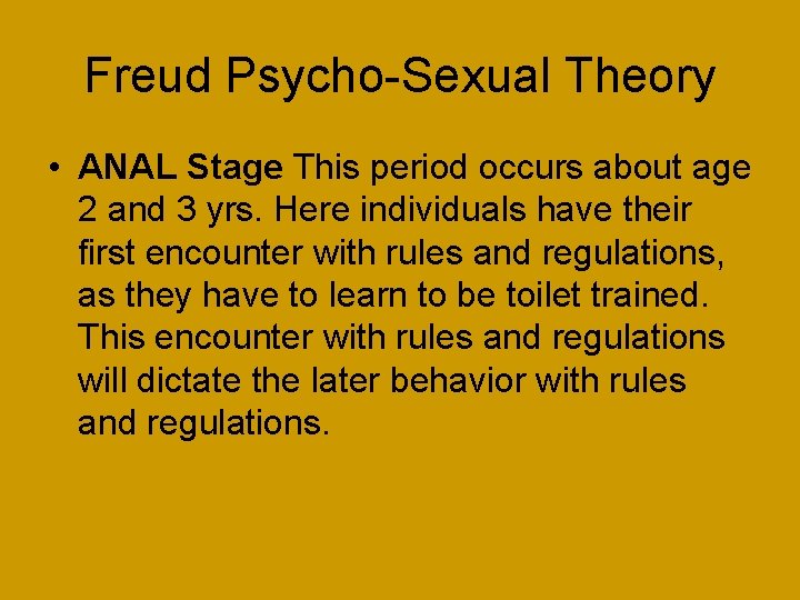 Freud Psycho-Sexual Theory • ANAL Stage This period occurs about age 2 and 3