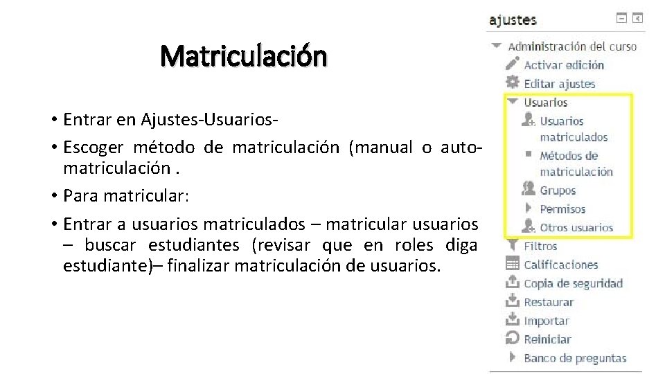 Matriculación • Entrar en Ajustes-Usuarios • Escoger método de matriculación (manual o automatriculación. •