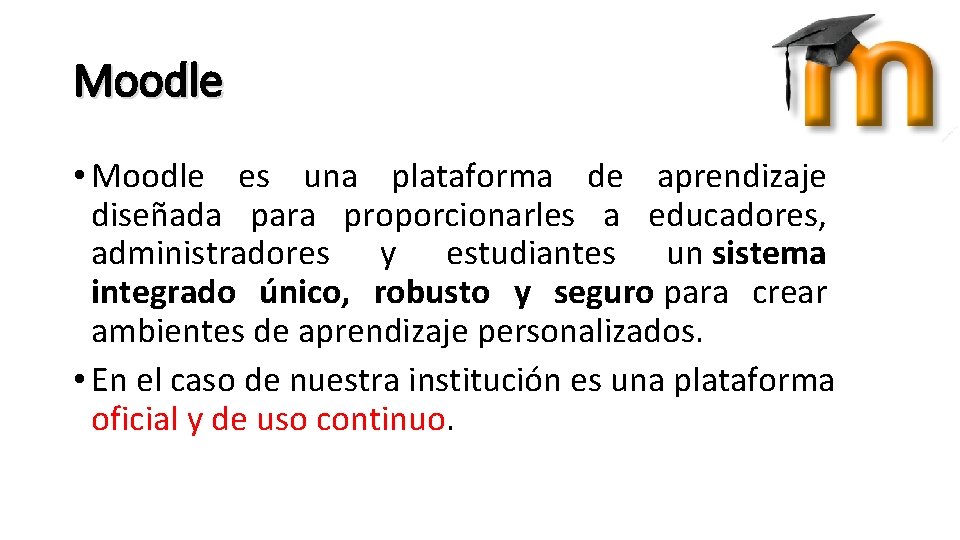 Moodle • Moodle es una plataforma de aprendizaje diseñada para proporcionarles a educadores, administradores