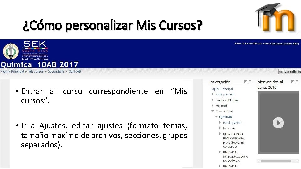 ¿Cómo personalizar Mis Cursos? • Entrar al curso correspondiente en “Mis cursos”. • Ir