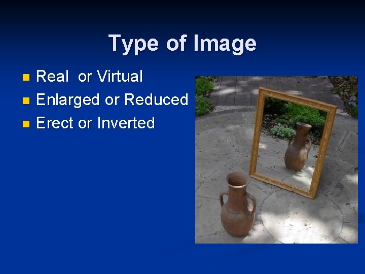 Type of Image Real or Virtual n Enlarged or Reduced n Erect or Inverted