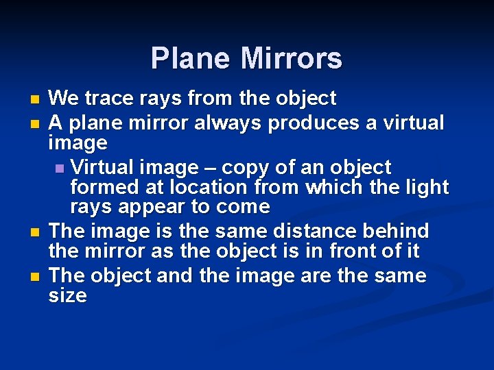 Plane Mirrors n n We trace rays from the object A plane mirror always