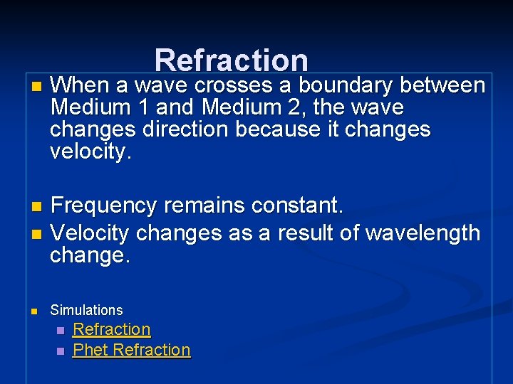 n Refraction When a wave crosses a boundary between Medium 1 and Medium 2,