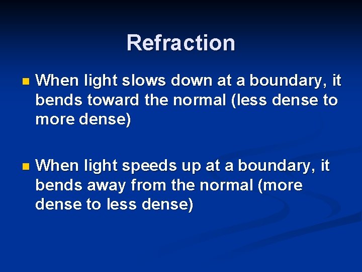 Refraction n When light slows down at a boundary, it bends toward the normal