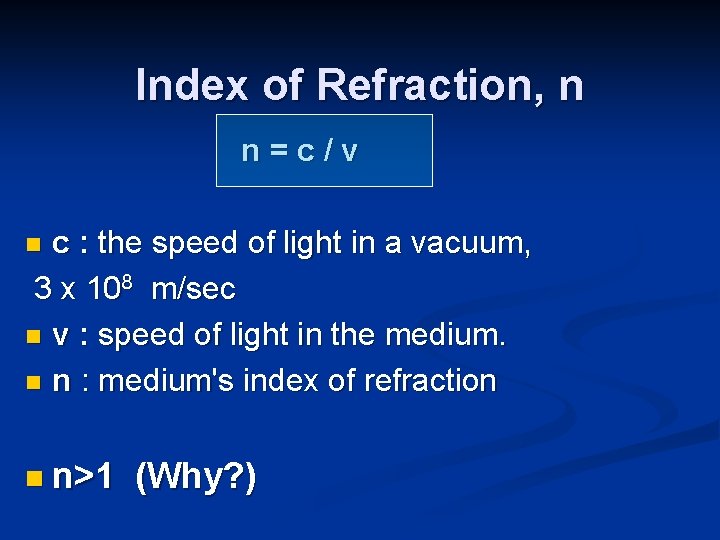 Index of Refraction, n n=c/v c : the speed of light in a vacuum,