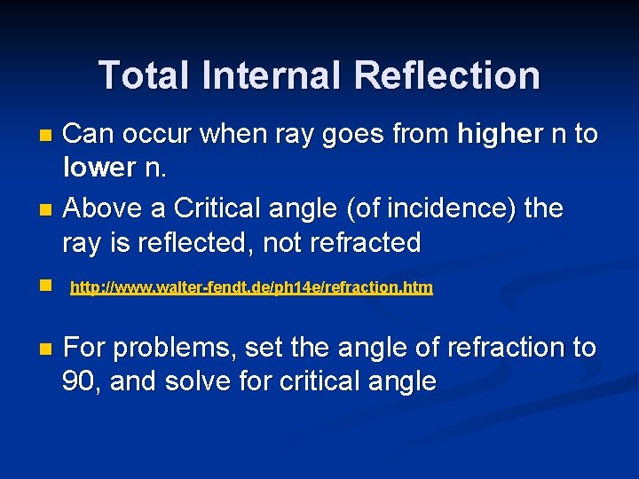 Total Internal Reflection Can occur when ray goes from higher n to lower n.
