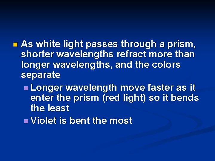 n As white light passes through a prism, shorter wavelengths refract more than longer