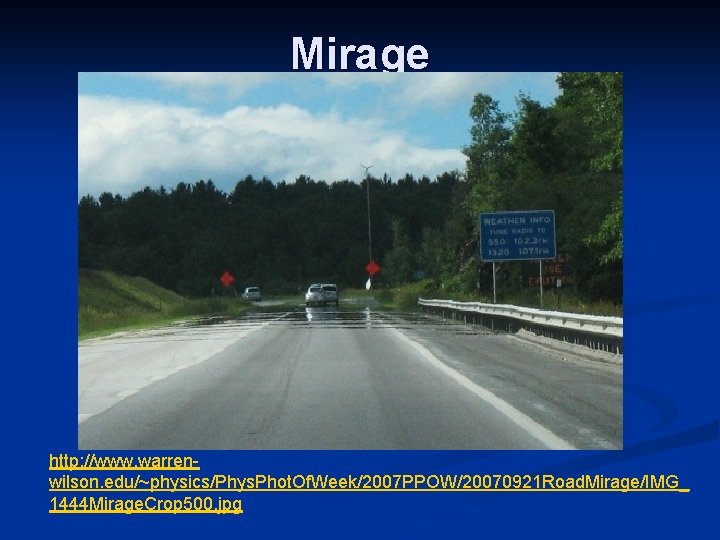 Mirage http: //www. warrenwilson. edu/~physics/Phys. Phot. Of. Week/2007 PPOW/20070921 Road. Mirage/IMG_ 1444 Mirage. Crop