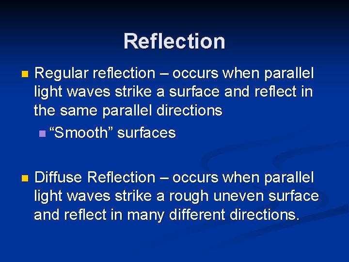 Reflection n Regular reflection – occurs when parallel light waves strike a surface and
