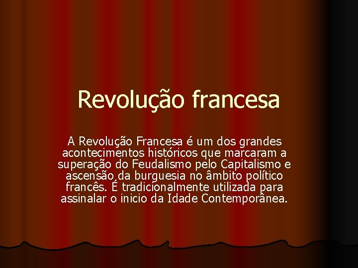 Revolução francesa A Revolução Francesa é um dos grandes acontecimentos históricos que marcaram a