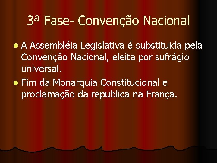 3ª Fase- Convenção Nacional l A Assembléia Legislativa é substituida pela Convenção Nacional, eleita
